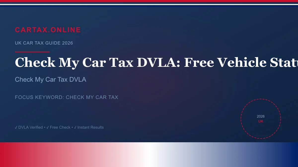 Check My Car Tax DVLA: Free Vehicle Status Verification