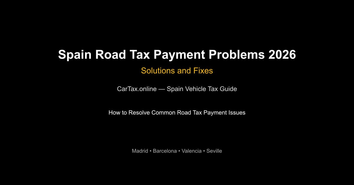 Spain Road Tax Payment Problems 2026 — Solutions and Fixes