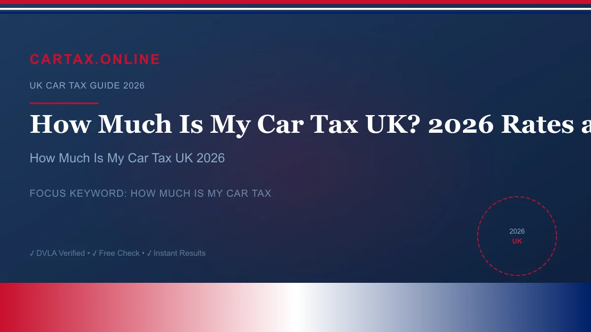 How Much Is My Car Tax UK? 2026 Rates and Calculator