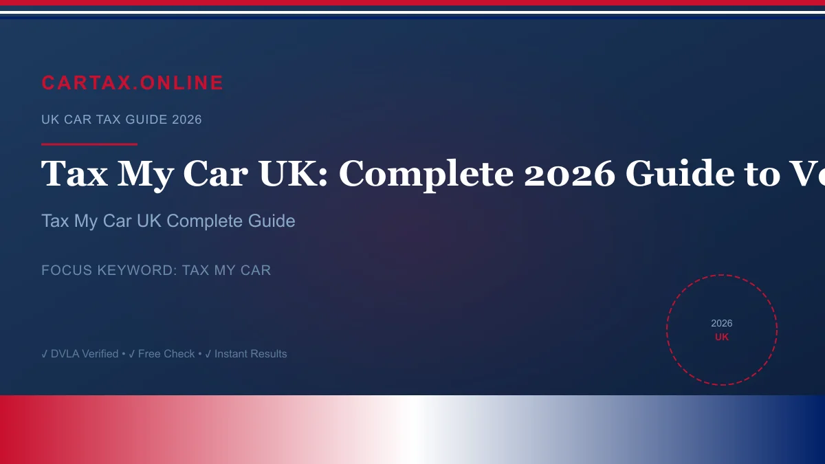 Tax My Car UK: Complete 2026 Guide to Vehicle Excise Duty
