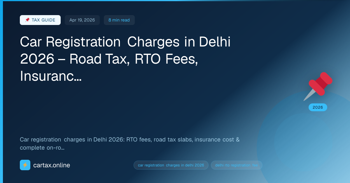 Car Registration Charges in Delhi 2026 – Road Tax, RTO Fe...