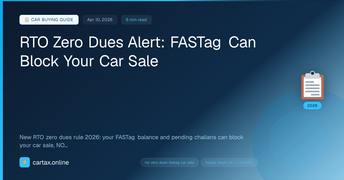 RTO Zero Dues Alert: FASTag Can Block Your Car Sale