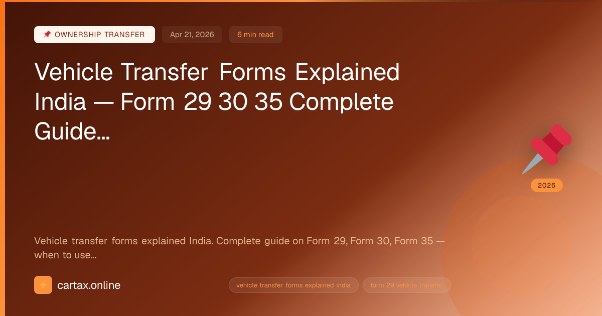 Vehicle Transfer Forms Explained India — Form 29 30 35 Co...